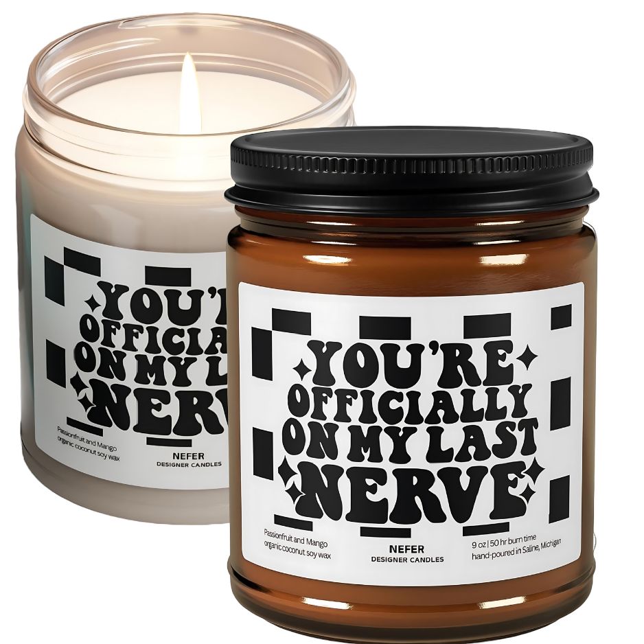You are Officially on My Last Nerve Candle