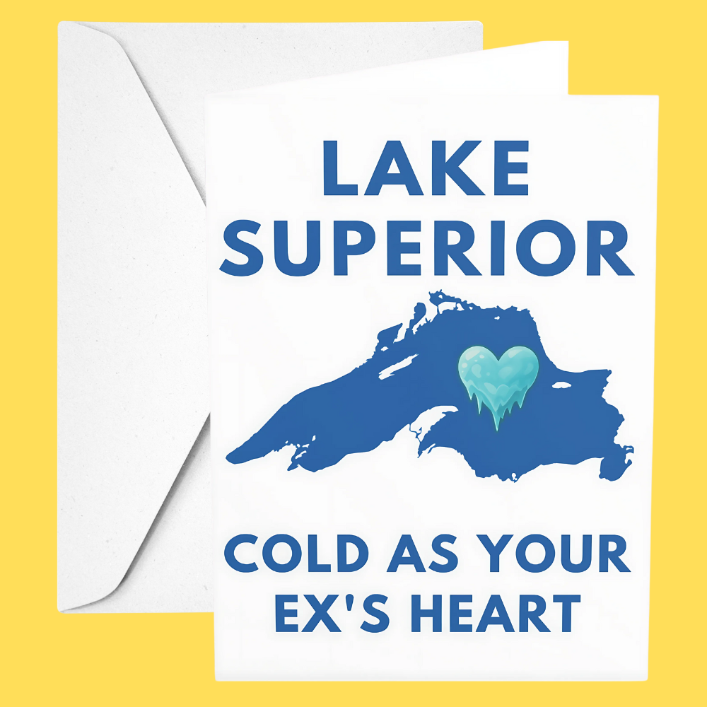 Map of Lake Superior with a heart shape filled in blue on a white background, text 'Lake Superior Cold as your ex's heart' on a yellow border.