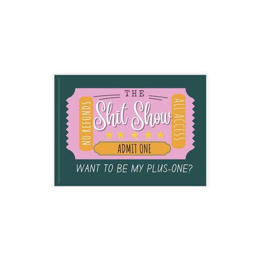 The Shit Show Ticket | Want to be My Plus-One | Greeting Card