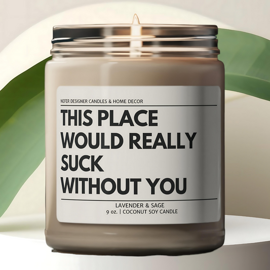 This Place Really Suck Without You Funny Coworker Candle