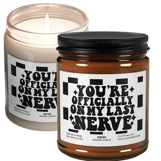 You are Officially on My Last Nerve Candle 