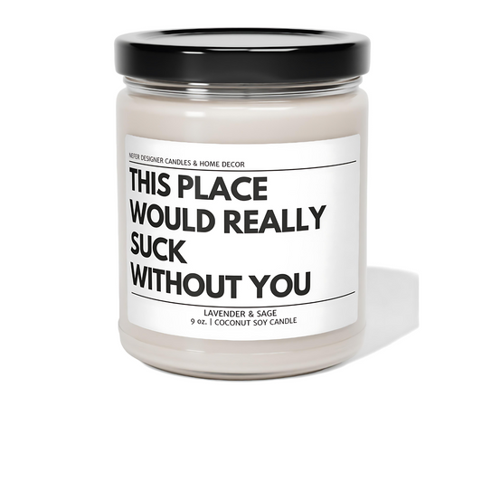 This Place Really Suck Without You Funny Coworker Candle