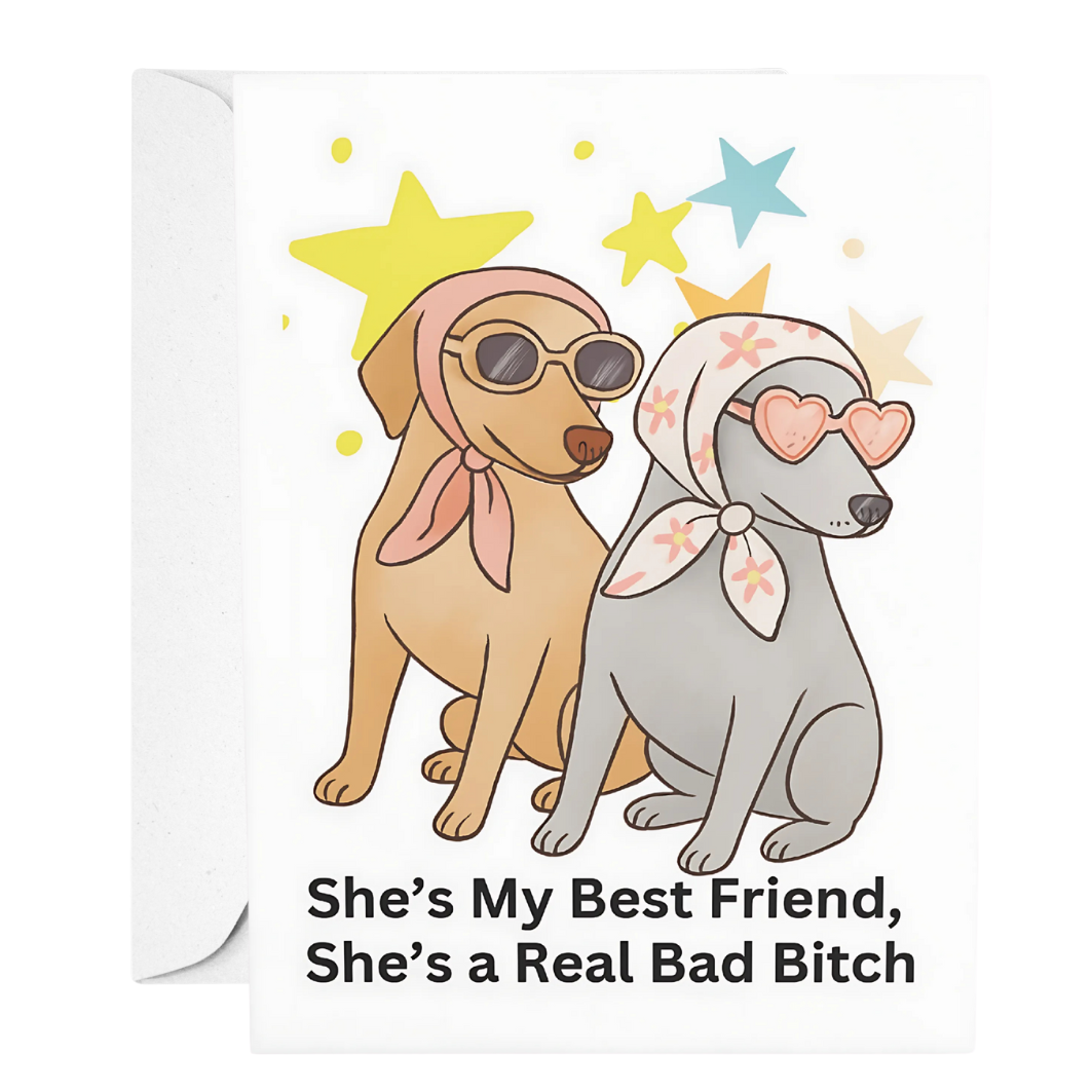 Two dogs wearing sunglasses and bandanas with stars around them, and text 'She's My Best Friend, She's a Real Bad Bitch'.